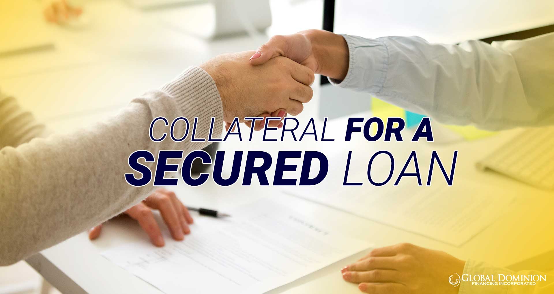 Examples Of Collateral For A Secured Loan Global Dominion Financing Incorporated