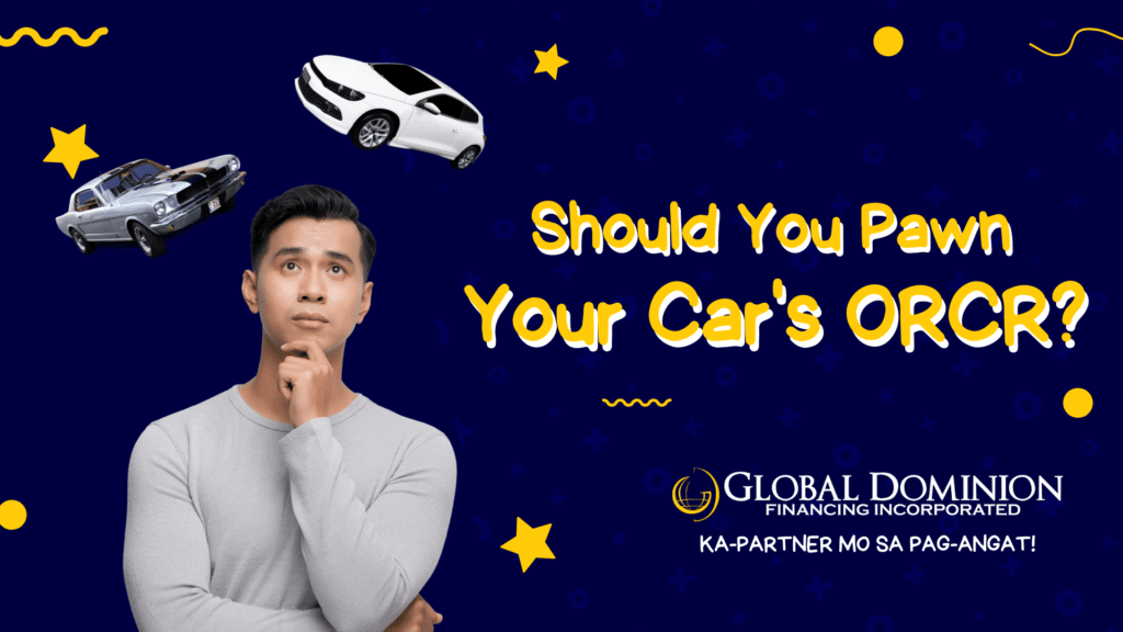 Should You Pawn Your Car’s OR/CR? Global Dominion Financing Incorporated